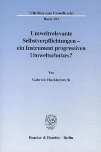 Umweltrelevante Selbstverpflichtungen - Ein Instrument Progressiven Umweltschutzes?