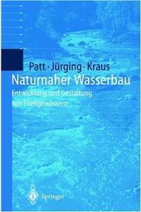 Naturnaher Wasserbau: Entwicklung Und Gestaltung Von Flie Gew Ssern