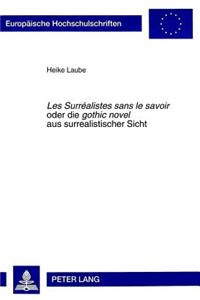 «Les Surrealistes sans le savoir» oder- die «gothic novel» aus surrealistischer Sicht