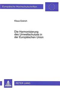 Die Harmonisierung Des Umweltschutzes in Der Europaeischen Union