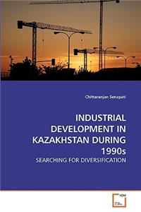 INDUSTRIAL DEVELOPMENT IN KAZAKHSTAN DURING 1990s