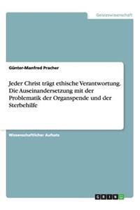 Jeder Christ trägt ethische Verantwortung. Die Auseinandersetzung mit der Problematik der Organspende und der Sterbehilfe