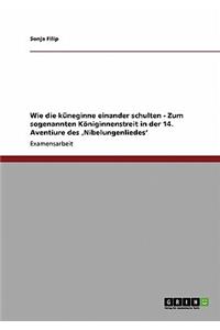 Wie die küneginne einander schulten - Zum sogenannten Königinnenstreit in der 14. Aventiure des 'Nibelungenliedes'