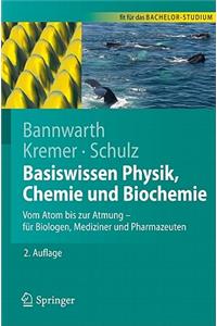 Basiswissen Physik, Chemie Und Biochemie: Vom Atom Bis Zur Atmung - Fur Biologen, Mediziner Und Pharmazeuten