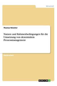 Nutzen und Rahmenbedingungen für die Umsetzung von dezentralem Prozessmanagement