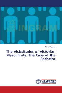 Vicissitudes of Victorian Masculinity