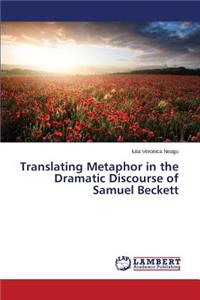 Translating Metaphor in the Dramatic Discourse of Samuel Beckett