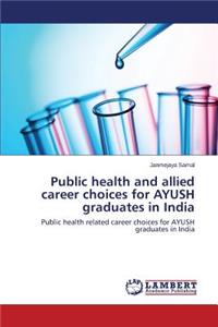 Public health and allied career choices for AYUSH graduates in India