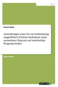 Auswirkungen eines bis zur Ausbelastung ausgeführten VO2max-Stufentests unter normobarer Hypoxie auf endotheliale Progenitorzellen