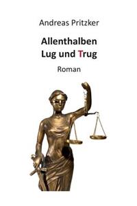 Allenthalben Lug und Trug