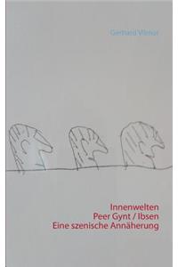 Innenwelten Peer Gynt / Ibsen Eine szenische Annäherung