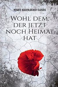 Wohl dem, der jetzt noch Heimat hat