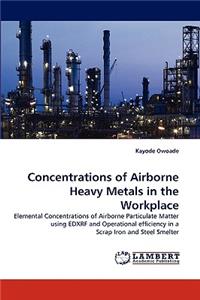 Concentrations of Airborne Heavy Metals in the Workplace