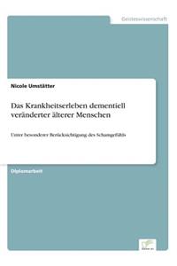 Krankheitserleben dementiell veränderter älterer Menschen