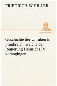 Geschichte Der Unruhen in Frankreich, Welche Der Regierung Heinrichs IV. Vorangingen.