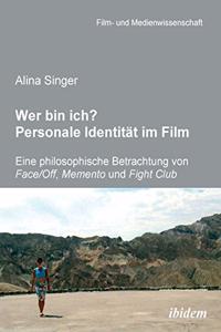 Wer bin ich? Personale Identität im Film. Eine philosophische Betrachtung von Face /Off, Memento und Fight Club