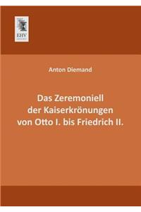 Zeremoniell Der Kaiserkronungen Von Otto I. Bis Friedrich II.