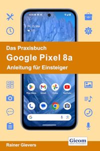 Das Praxisbuch Google Pixel 8a - Anleitung fur Einsteiger