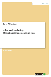 Advanced Marketing. Marketingmanagement und Sales