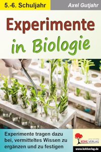 Experimente in Biologie: Vermitteltes Wissen erganzen und festigen: Vermitteltes Wissen erganzen & festigen