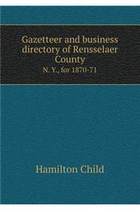 Gazetteer and Business Directory of Rensselaer County N. Y., for 1870-71
