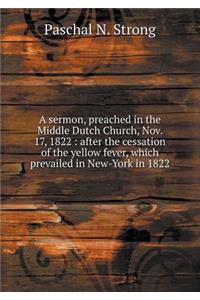 A sermon, preached in the Middle Dutch Church, Nov. 17, 1822