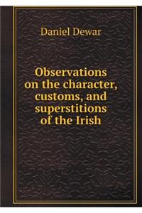 Observations on the character, customs, and superstitions of the Irish