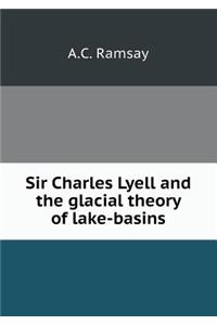 Sir Charles Lyell and the glacial theory of lake-basins