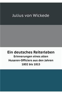 Ein deutsches Reiterleben Erinnerungen eines alten Husaren-Officiers aus den Jahren 1802 bis 1815