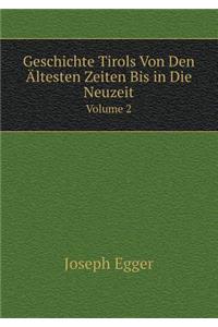 Geschichte Tirols Von Den Ältesten Zeiten Bis in Die Neuzeit Volume 2