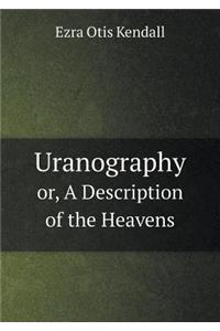 Uranography Or, a Description of the Heavens