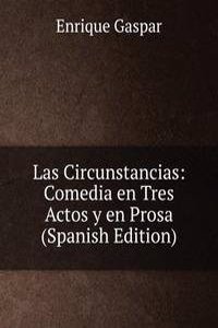 Las Circunstancias: Comedia en Tres Actos y en Prosa (Spanish Edition)