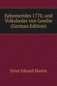 Ephemerides 1770, und Volkslieder von Goethe (German Edition)