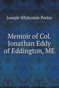 Memoir of Col. Jonathan Eddy of Eddington, ME.