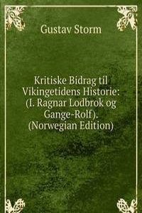 Kritiske Bidrag til Vikingetidens Historie: (I. Ragnar Lodbrok og Gange-Rolf). (Norwegian Edition)