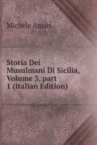 Storia Dei Musulmani Di Sicilia, Volume 3, part 1 (Italian Edition)