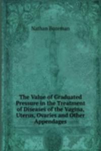 Value of Graduated Pressure in the Treatment of Diseases of the Vagina, Uterus, Ovaries and Other Appendages