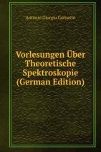 Vorlesungen Uber Theoretische Spektroskopie (German Edition)