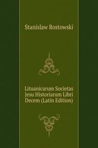 Lituanicarum Societas Jesu Historiarum Libri Decem (Latin Edition)