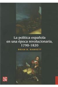 La Politica Espanola En Una Epoca Revolucionaria, 1790-1820