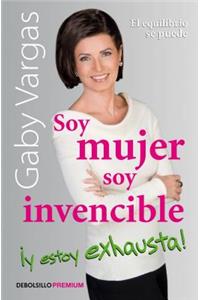 Soy Mujer, Soy Invencible Y Estoy Exhausta / I'm a Woman, I'm Invincible, and I' M Exhausted!
