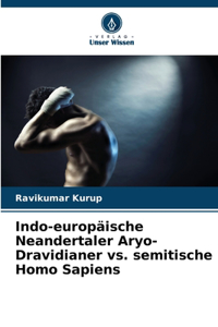 Indo-europäische Neandertaler Aryo-Dravidianer vs. semitische Homo Sapiens