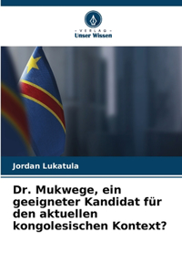 Dr. Mukwege, ein geeigneter Kandidat für den aktuellen kongolesischen Kontext?