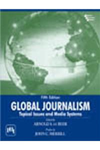 Global Journalism : Topical Issues And Media Systems