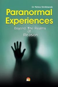 Paranormal Experiences Beyond the Realms of Reason