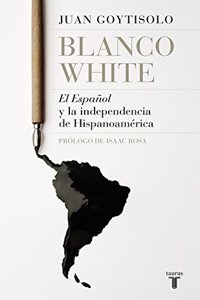 Blanco White: El Espanol y la independencia de Hispanoamerica