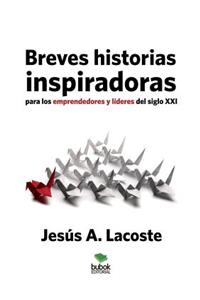 Breves historias inspiradoras para los emprendedores y líderes del siglo XXI