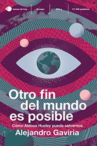 Otro fin del mundo es posible: Como Aldous Huxley puede salvarnos