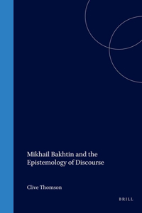 Mikhail Bakhtin and the Epistemology of Discourse