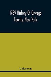 1789 History Of Oswego County, New York